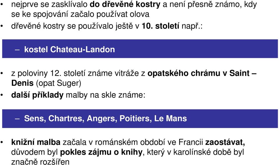 století známe vitráže z opatského chrámu v Saint Denis (opat Suger) další příklady malby na skle známe: Sens, Chartres,