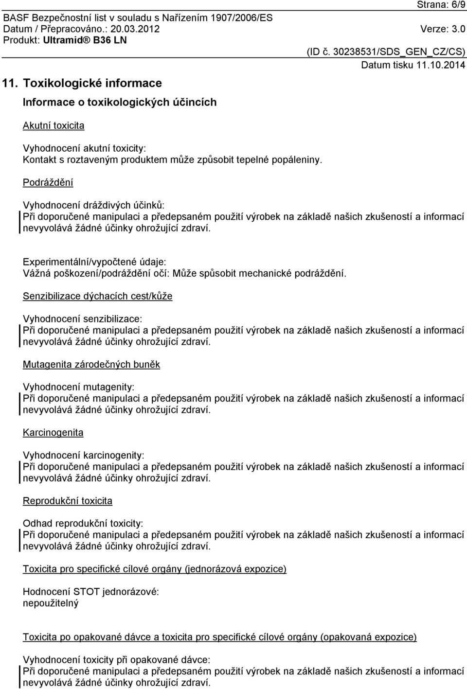 Senzibilizace dýchacích cest/kůže Vyhodnocení senzibilizace: Mutagenita zárodečných buněk Vyhodnocení mutagenity: Karcinogenita Vyhodnocení karcinogenity: Reprodukční toxicita Odhad