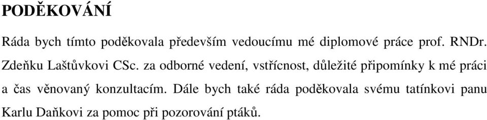 za odborné vedení, vstřícnost, důležité připomínky k mé práci a čas