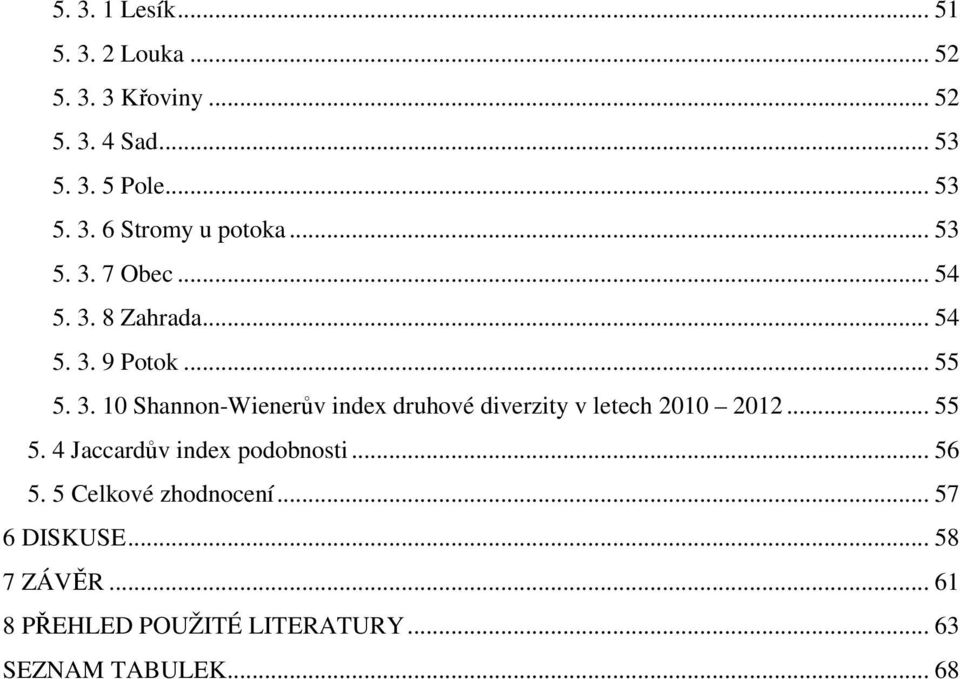 .. 55 5. 4 Jaccardův index podobnosti... 56 5. 5 Celkové zhodnocení... 57 6 DISKUSE... 58 7 ZÁVĚR.