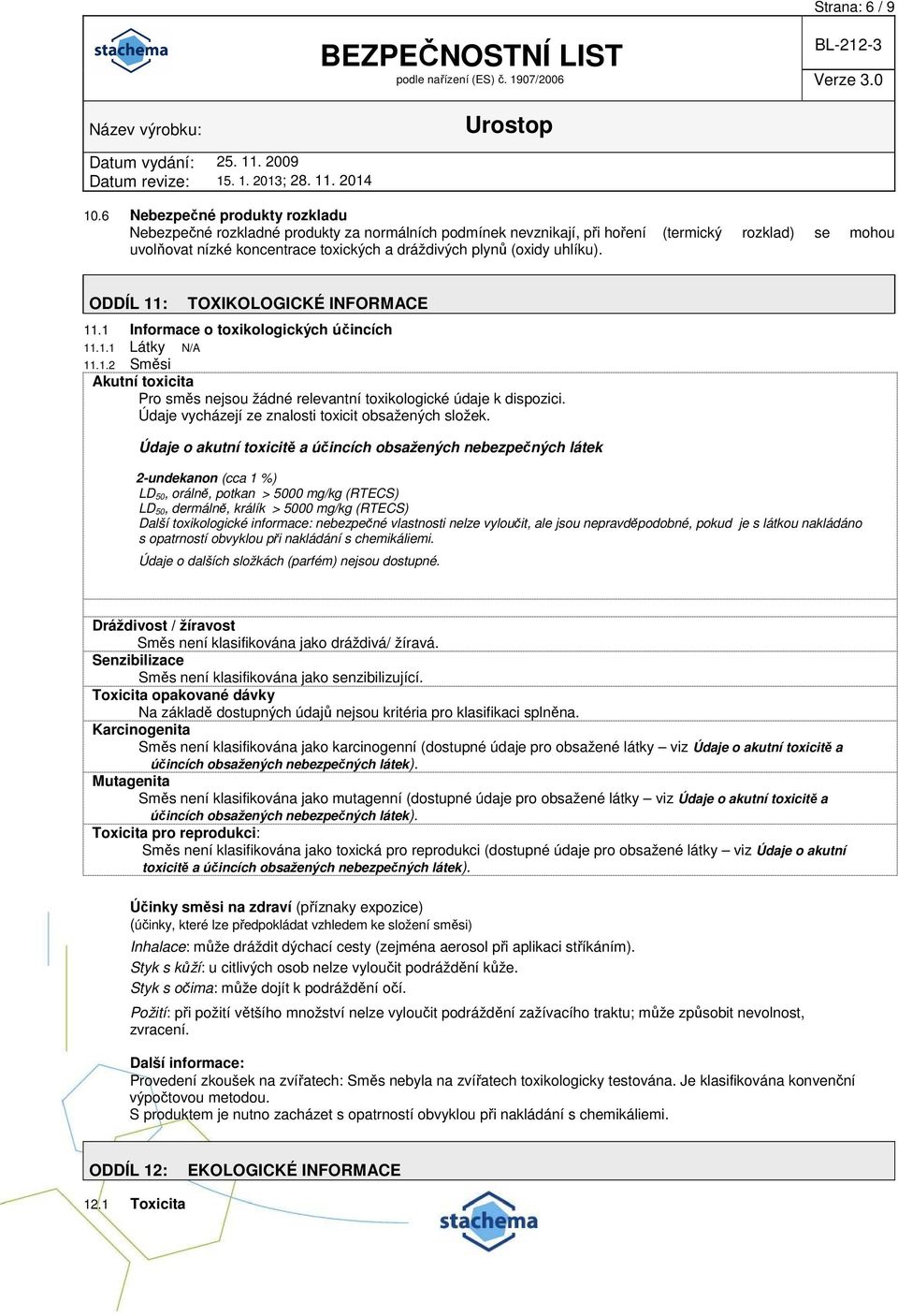 uhlíku). ODDÍL 11: TOXIKOLOGICKÉ INFORMACE 11.1 Informace o toxikologických účincích 11.1.1 Látky N/A 11.1.2 Směsi Akutní toxicita Pro směs nejsou žádné relevantní toxikologické údaje k dispozici.