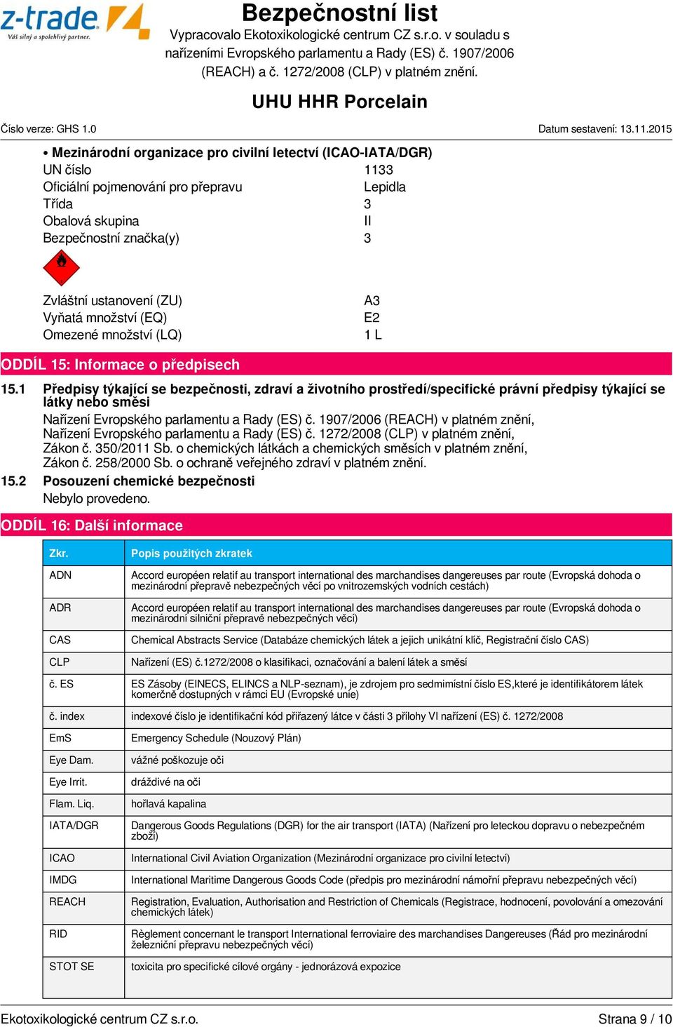 1 Předpisy týkající se bezpečnosti, zdraví a životního prostředí/specifické právní předpisy týkající se látky nebo směsi Nařízení Evropského parlamentu a Rady (ES) č.