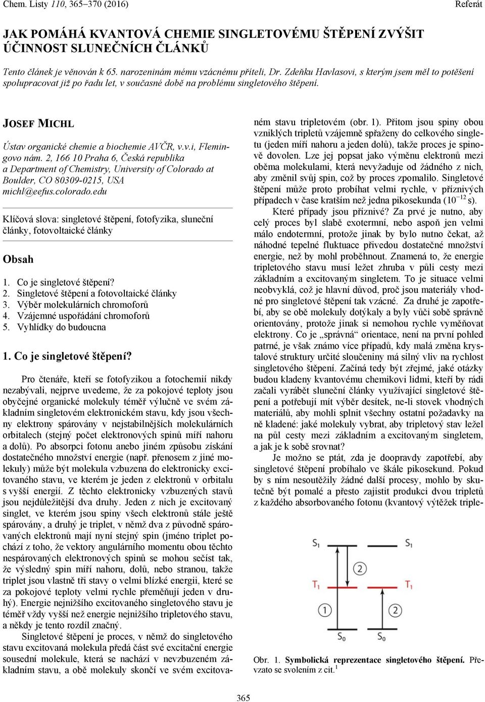 2, 166 10 Praha 6, Česká republika a Department of Chemistry, University of Colorado at Boulder, CO 80309-0215, USA michl@eefus.colorado.