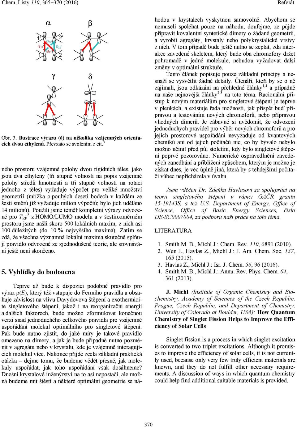 výpočet pro veliké množství geometrií (mřížka o pouhých deseti bodech v každém ze šesti směrů již vyžaduje milion výpočtů; bylo jich uděláno 14 milionů).