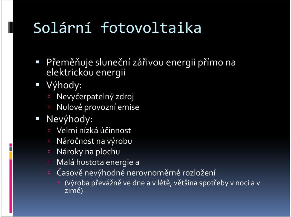 účinnost Náročnost na výrobu Nároky na plochu Malá hustota energie a Časově