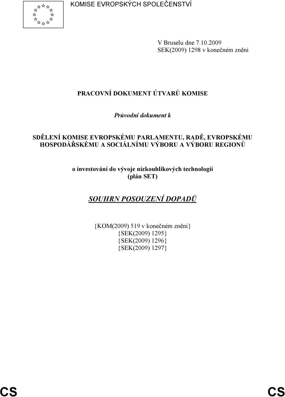 EVROPSKÉMU PARLAMENTU, RADĚ, EVROPSKÉMU HOSPODÁŘSKÉMU A SOCIÁLNÍMU VÝBORU A VÝBORU REGIONŮ o