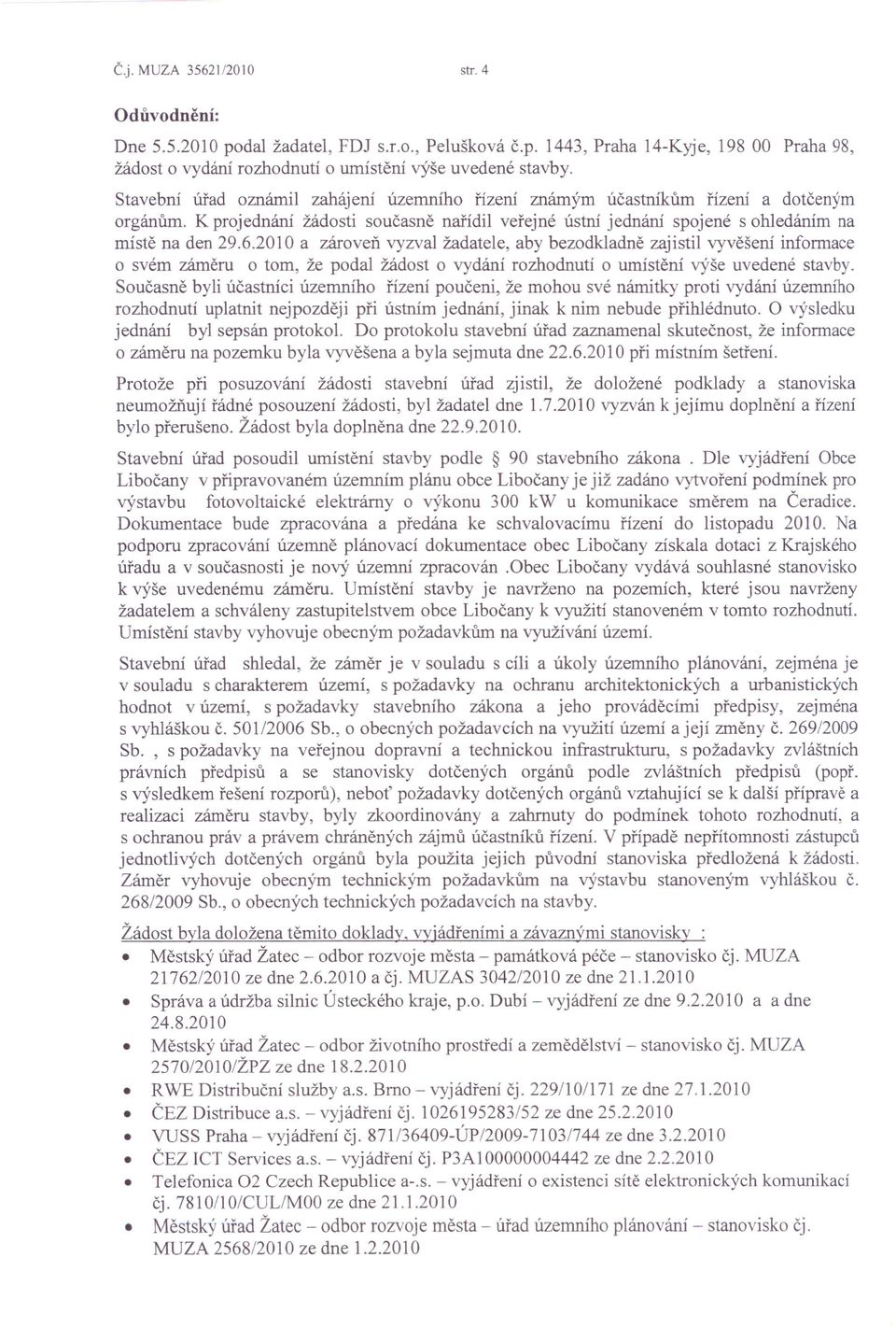 2010 a zároveň vyzval žadatele, aby bezodkladně zajistil vyvěšení informace o svém záměru o tom, že podal žádost o vydání rozhodnutí o umístění výše uvedené stavby.