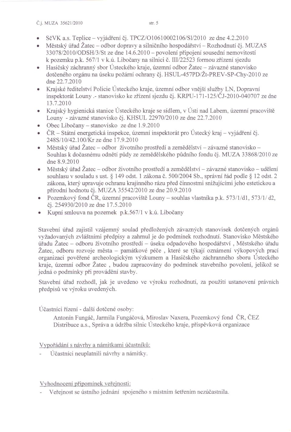 III/22523 formou zřízení sjezdu Hasičský záchranný sbor Ústeckého kraje, územní odbor Žatec - závazné stanovisko dotčeného orgánu na úseku požární ochrany čj. HSUL-457PD/Žt-PREV-SP-Chy-2010 ze dne 22.