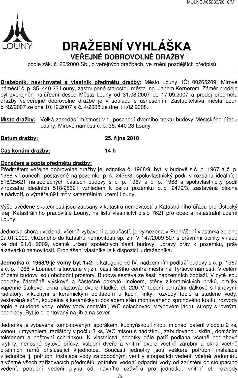 Janem Kernerem. Záměr prodeje byl zveřejněn na úřední desce Města Louny od 31.08.2007 do 17.09.