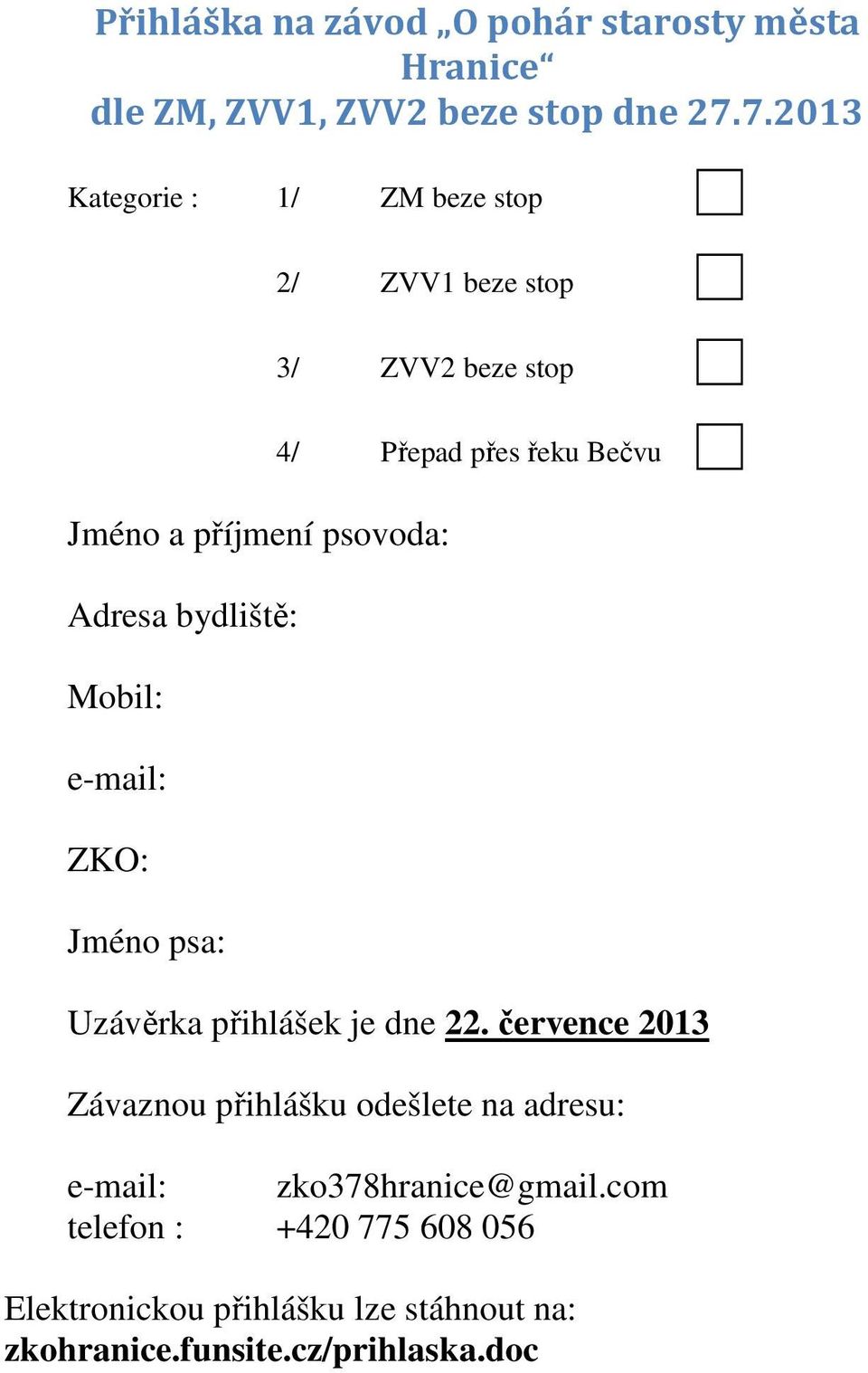 Mobil: e-mail: ZKO: Jméno psa: 4/ Přepad přes řeku Bečvu Uzávěrka přihlášek je dne 22.