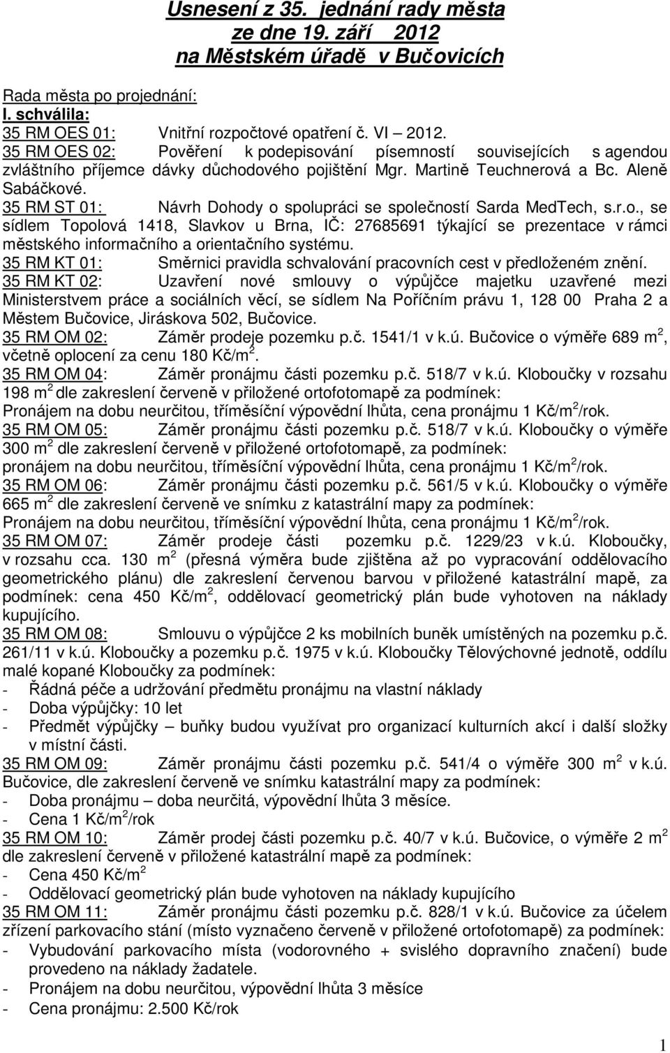 35 RM ST 01: Návrh Dohody o spolupráci se společností Sarda MedTech, s.r.o., se sídlem Topolová 1418, Slavkov u Brna, IČ: 27685691 týkající se prezentace v rámci městského informačního a orientačního systému.