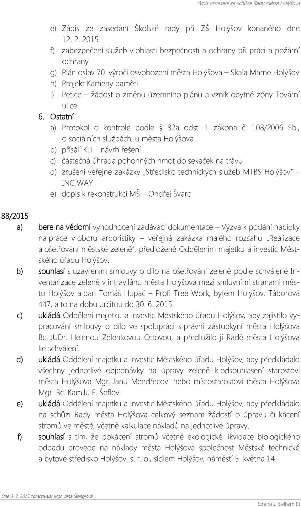 Ostatní a) Protokol o kontrole podle 82a odst. 1 zákona č. 108/2006 Sb.