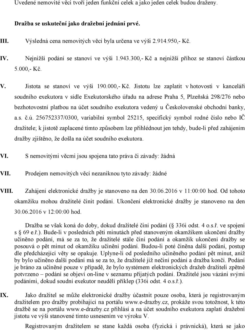 V. Jistota se stanoví ve výši 190.000,- Kč.