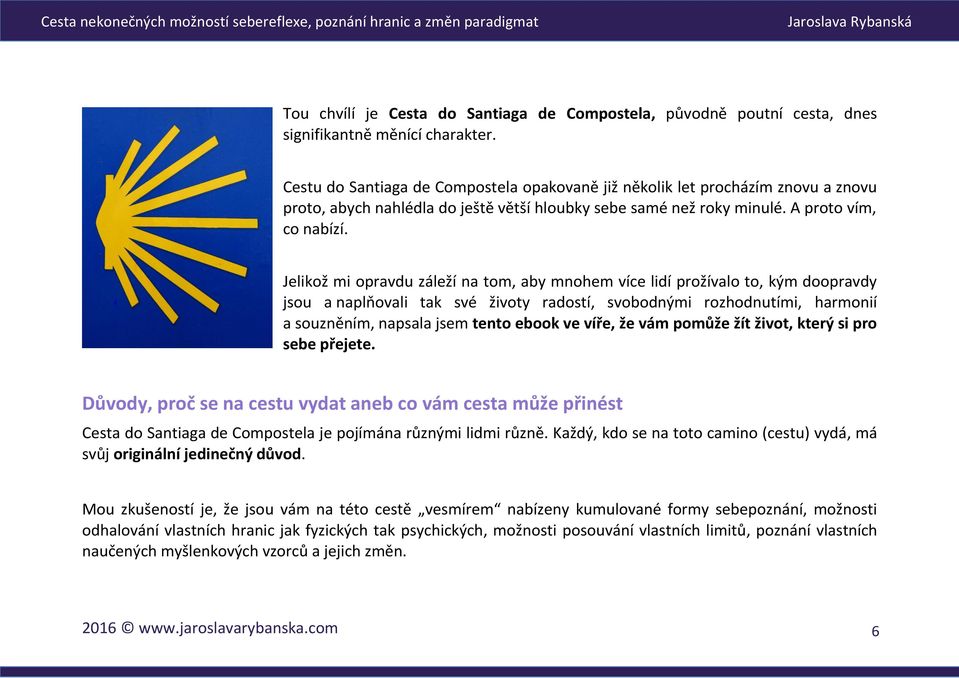 Jelikož mi opravdu záleží na tom, aby mnohem více lidí prožívalo to, kým doopravdy jsou a naplňovali tak své životy radostí, svobodnými rozhodnutími, harmonií a souzněním, napsala jsem tento ebook ve