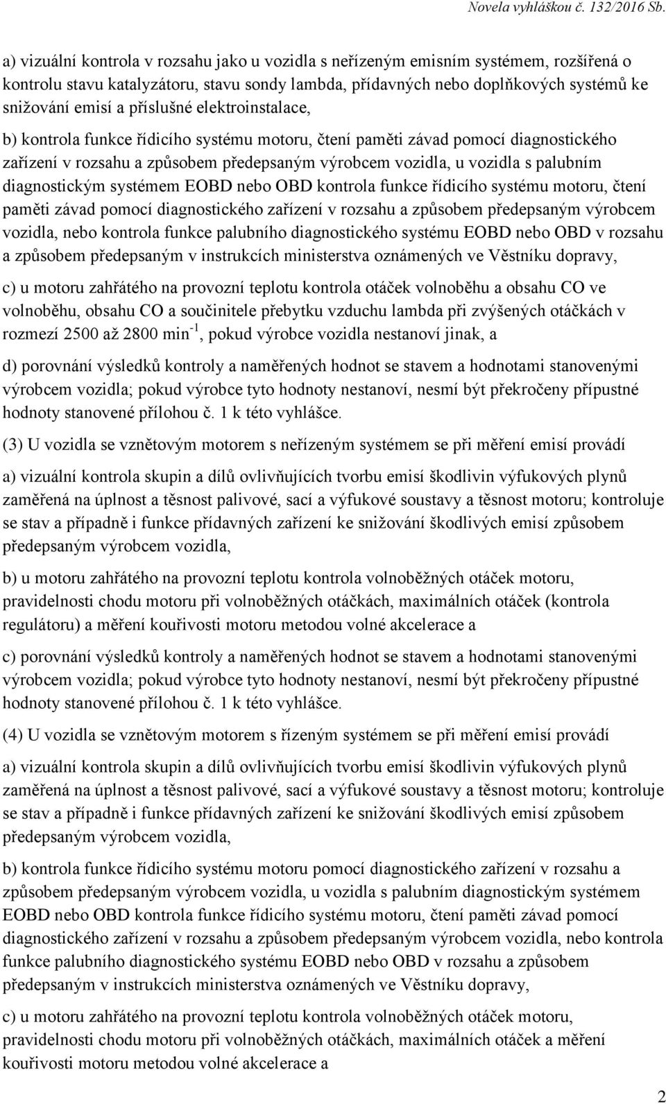 diagnostickým systémem EOBD nebo OBD kontrola funkce řídicího systému motoru, čtení paměti závad pomocí diagnostického zařízení v rozsahu a způsobem předepsaným výrobcem vozidla, nebo kontrola funkce