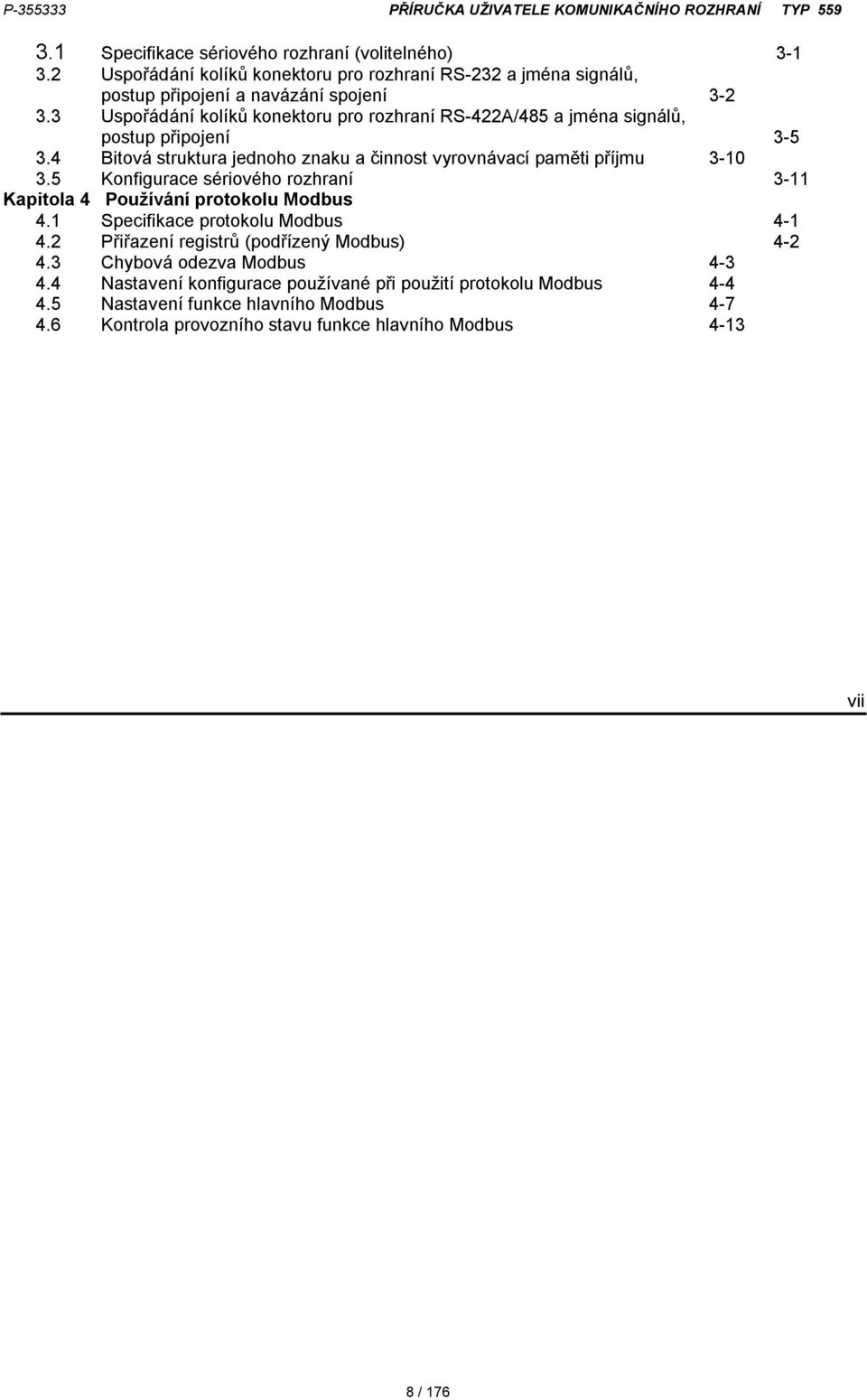 5 Konfigurace sériového rozhraní 3-11 Kapitola 4 Používání protokolu Modbus 4.1 Specifikace protokolu Modbus 4-1 4.2 Přiřazení registrů (podřízený Modbus) 4-2 4.