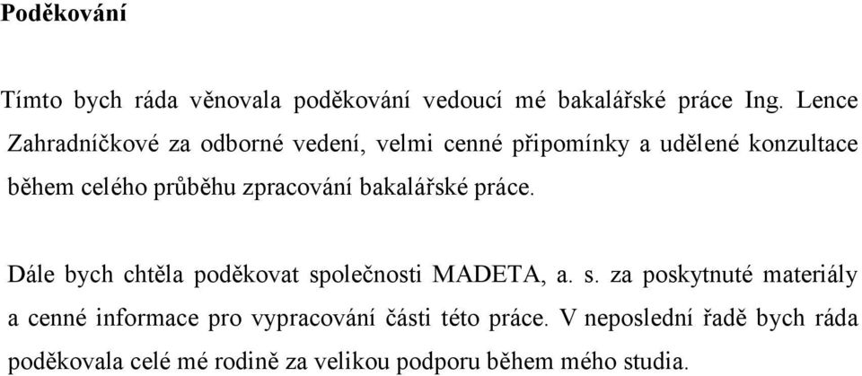zpracování bakalářské práce. Dále bych chtěla poděkovat sp