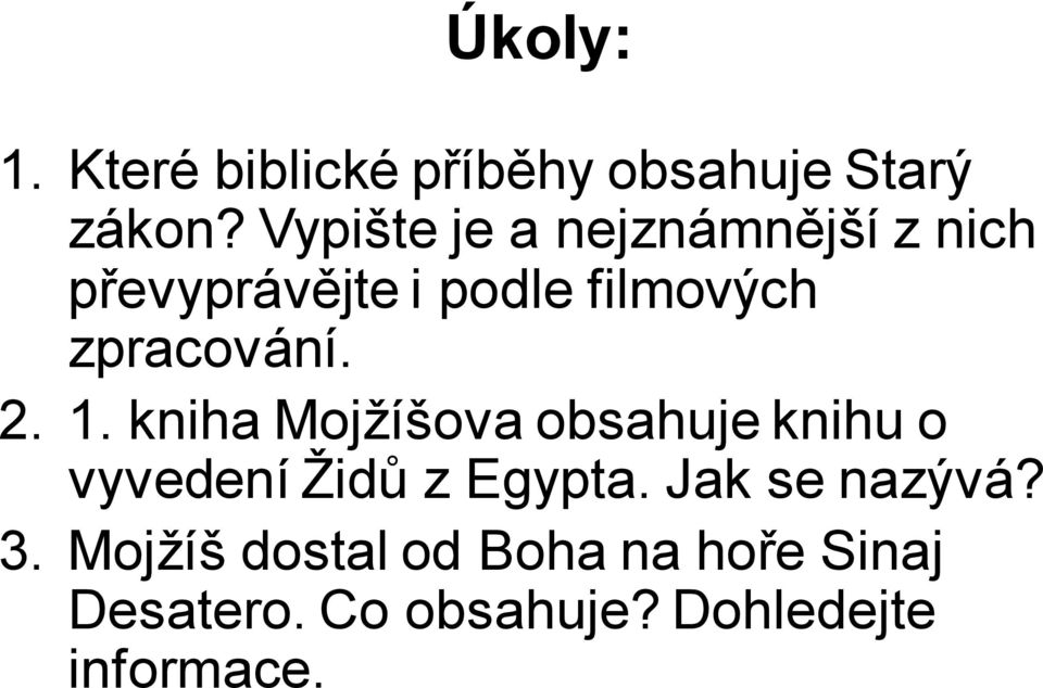 zpracování. 2. 1. kniha Mojžíšova obsahuje knihu o vyvedení Židů z Egypta.