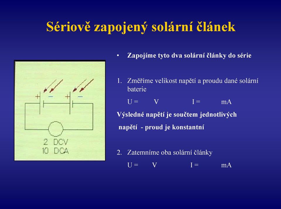 Změříme velikost napětí a proudu dané solární baterie U = V I =