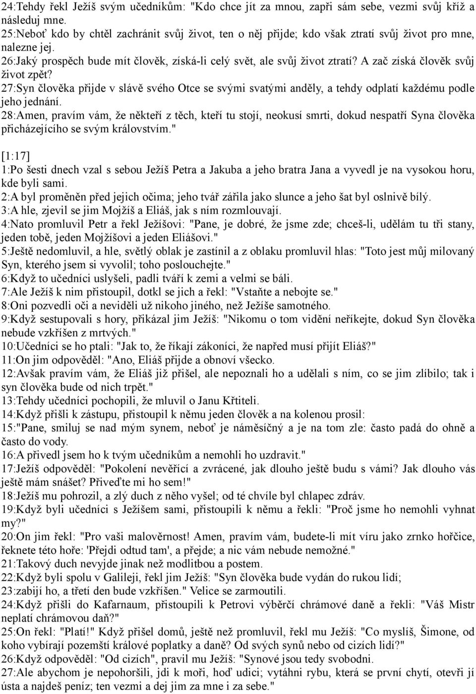 A zač získá člověk svůj život zpět? 27:Syn člověka přijde v slávě svého Otce se svými svatými anděly, a tehdy odplatí každému podle jeho jednání.