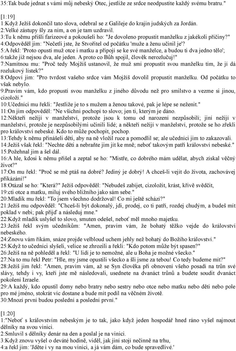 " 4:Odpověděl jim: "Nečetli jste, že Stvořitel od počátku 'muže a ženu učinil je'?