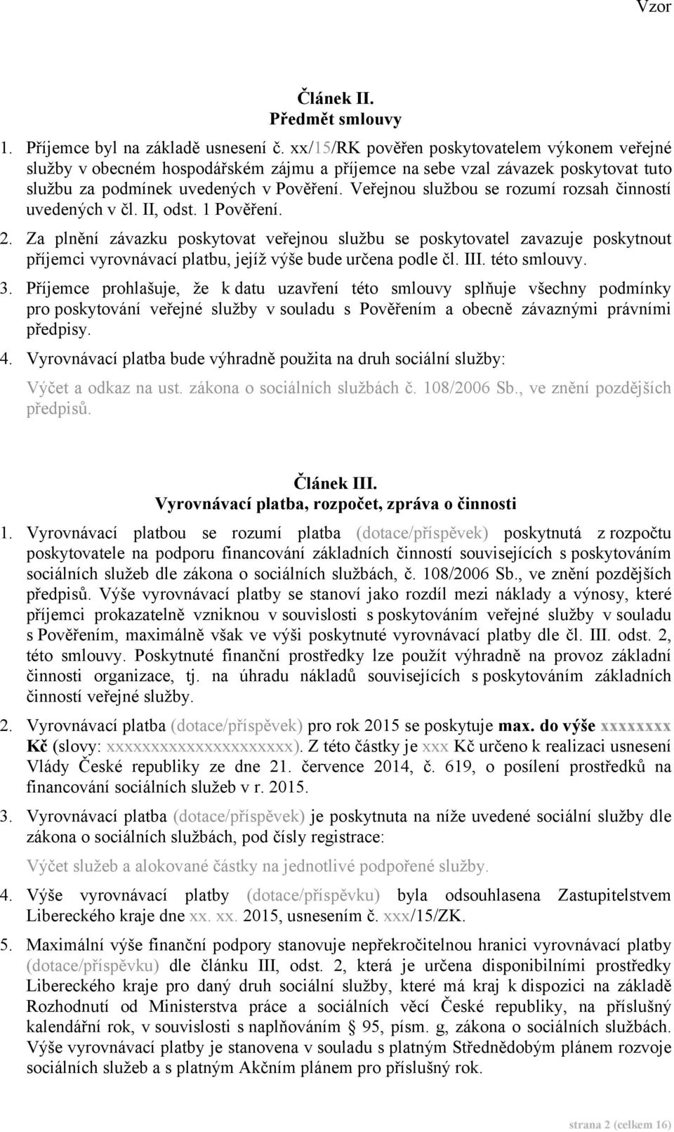 Veřejnou službou se rozumí rozsah činností uvedených v čl. II, odst. 1 Pověření. 2.