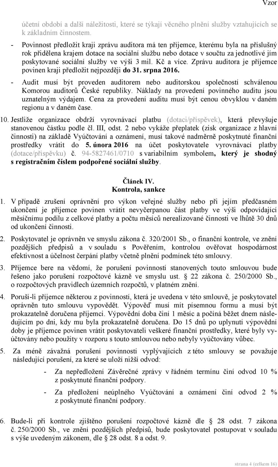 služby ve výši 3 mil. Kč a více. Zprávu auditora je příjemce povinen kraji předložit nejpozději do 31. srpna 2016.