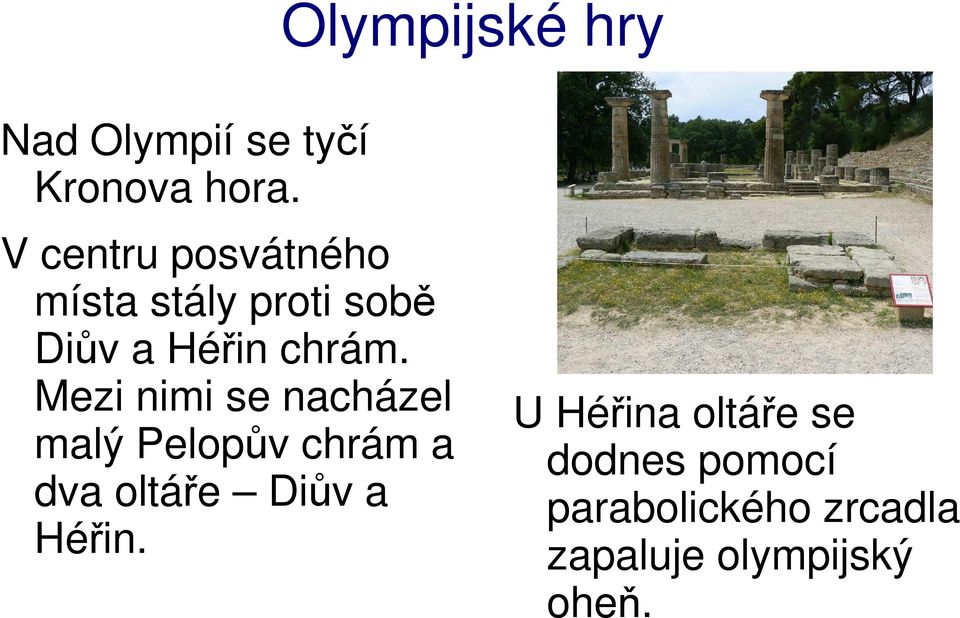 Mezi nimi se nacházel malý Pelopův chrám a dva oltáře Diův a