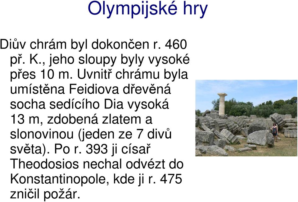 m, zdobená zlatem a slonovinou (jeden ze 7 divů světa). Po r.