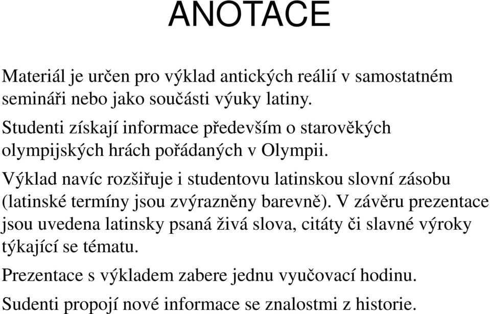Výklad navíc rozšiřuje i studentovu latinskou slovní zásobu (latinské termíny jsou zvýrazněny barevně).