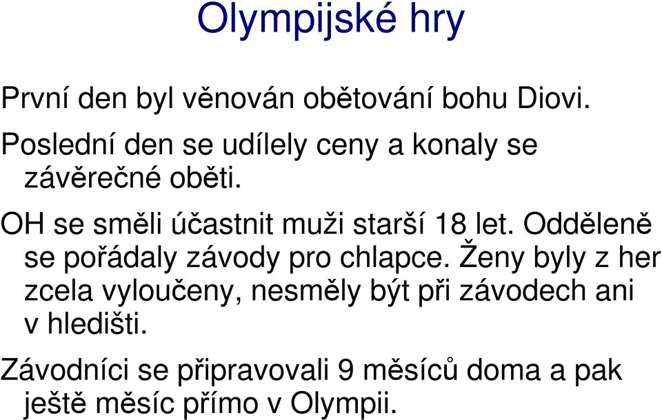 OH se směli účastnit muži starší 18 let. Odděleně se pořádaly závody pro chlapce.