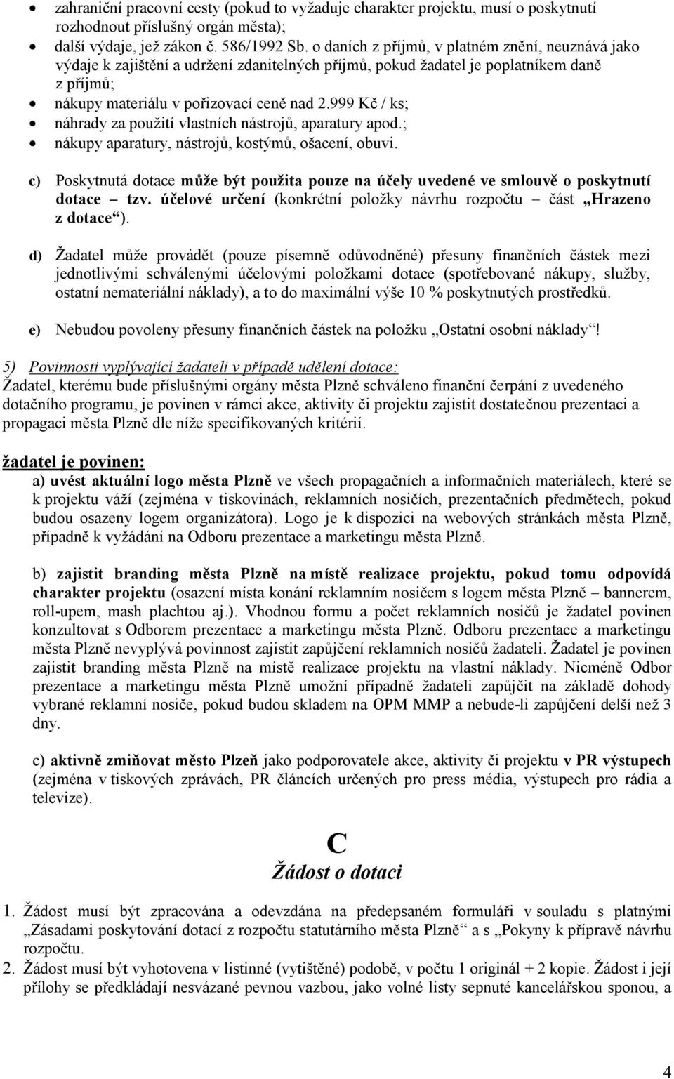 999 Kč / ks; náhrady za použití vlastních nástrojů, aparatury apod.; nákupy aparatury, nástrojů, kostýmů, ošacení, obuvi.