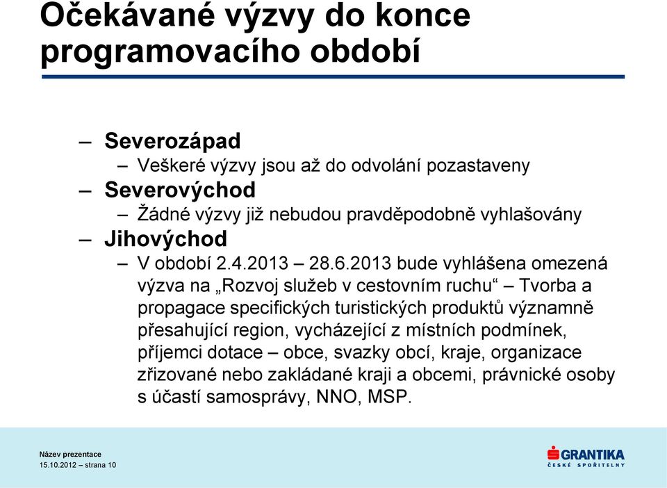 2013 bude vyhlášena omezená výzva na Rozvoj služeb v cestovním ruchu Tvorba a propagace specifických turistických produktů významně