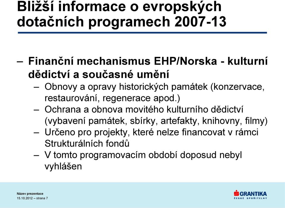 ) Ochrana a obnova movitého kulturního dědictví (vybavení památek, sbírky, artefakty, knihovny, filmy) Určeno pro