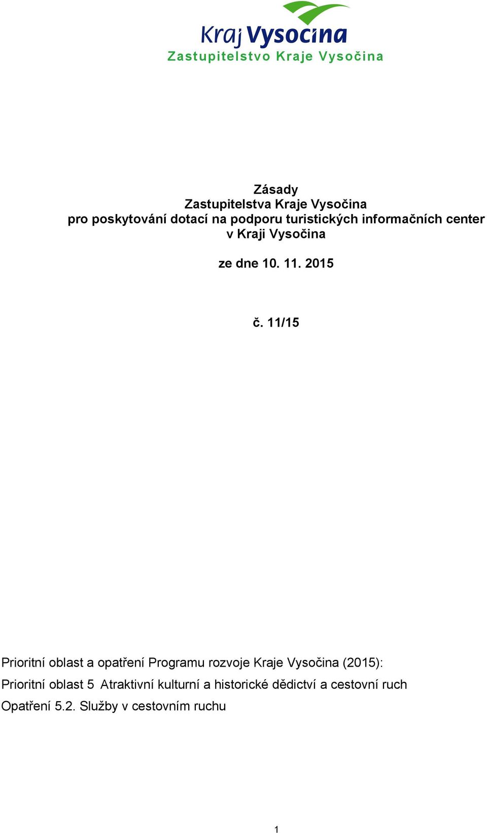 11/15 Prioritní oblast a opatření Programu rozvoje Kraje Vysočina (2015): Prioritní oblast