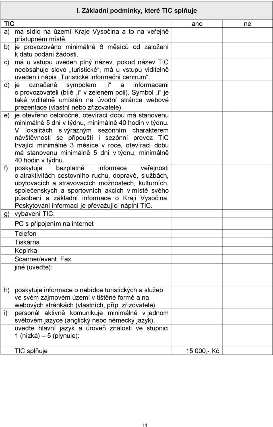 d) je označené symbolem i a informacemi o provozovateli (bílé i v zeleném poli). Symbol i je také viditelně umístěn na úvodní stránce webové prezentace (vlastní nebo zřizovatele).