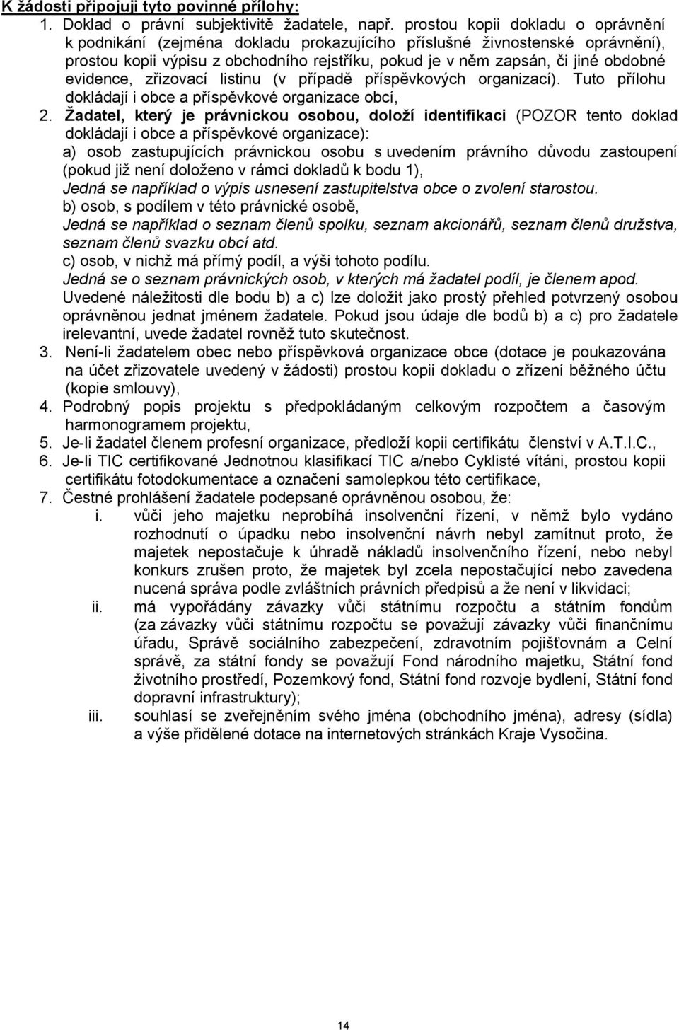 evidence, zřizovací listinu (v případě příspěvkových organizací). Tuto přílohu dokládají i obce a příspěvkové organizace obcí, 2.