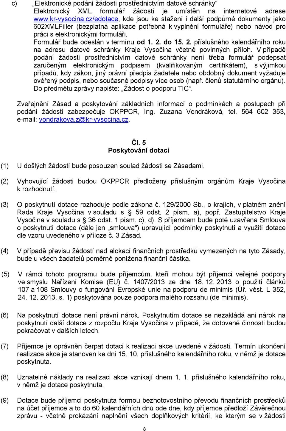 Formulář bude odeslán v termínu od 1. 2. do 15. 2. příslušného kalendářního roku na adresu datové schránky Kraje Vysočina včetně povinných příloh.