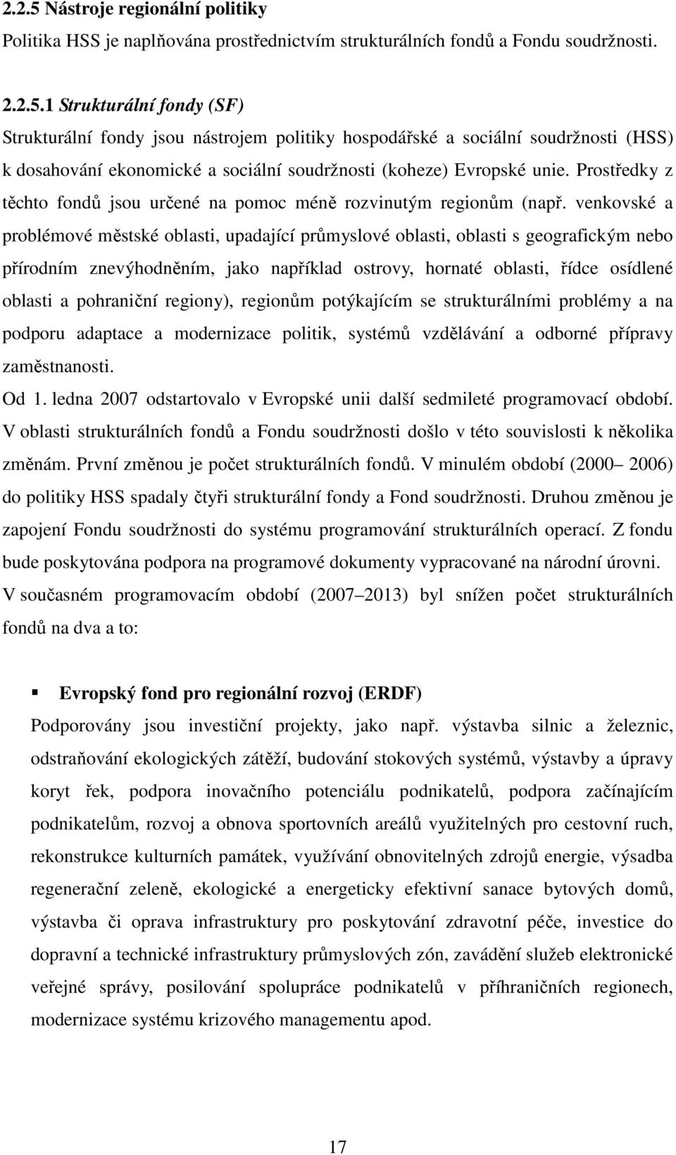 venkovské a problémové městské oblasti, upadající průmyslové oblasti, oblasti s geografickým nebo přírodním znevýhodněním, jako například ostrovy, hornaté oblasti, řídce osídlené oblasti a pohraniční