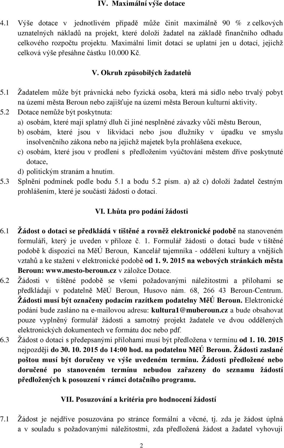 Maximální limit dotací se uplatní jen u dotací, jejichž celková výše přesáhne částku 10.000 Kč. V. Okruh způsobilých žadatelů 5.