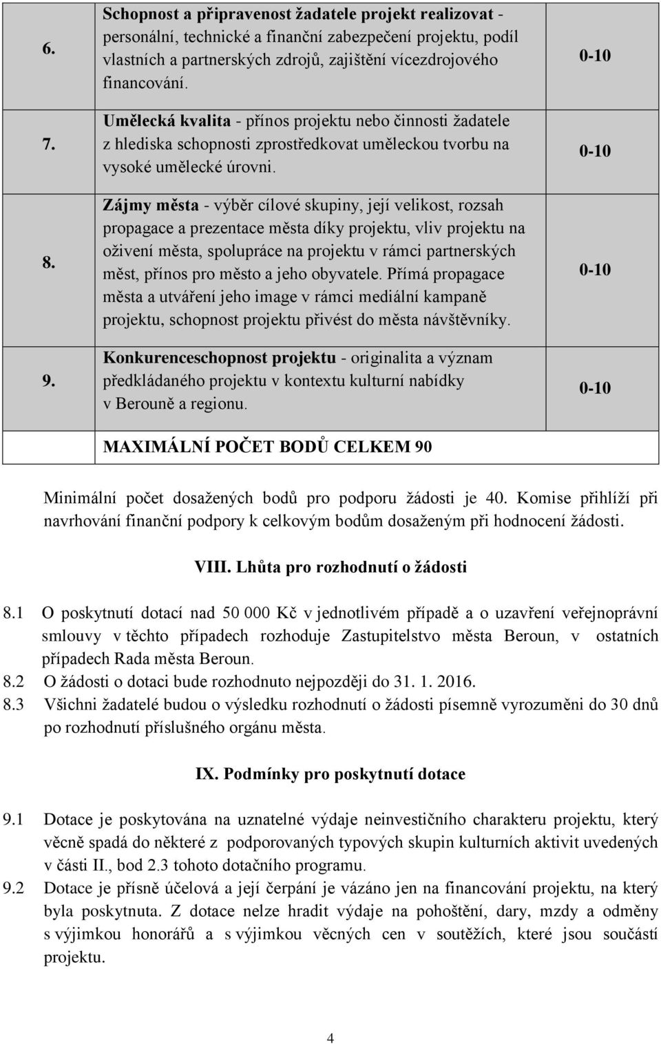 Zájmy města - výběr cílové skupiny, její velikost, rozsah propagace a prezentace města díky projektu, vliv projektu na oživení města, spolupráce na projektu v rámci partnerských měst, přínos pro