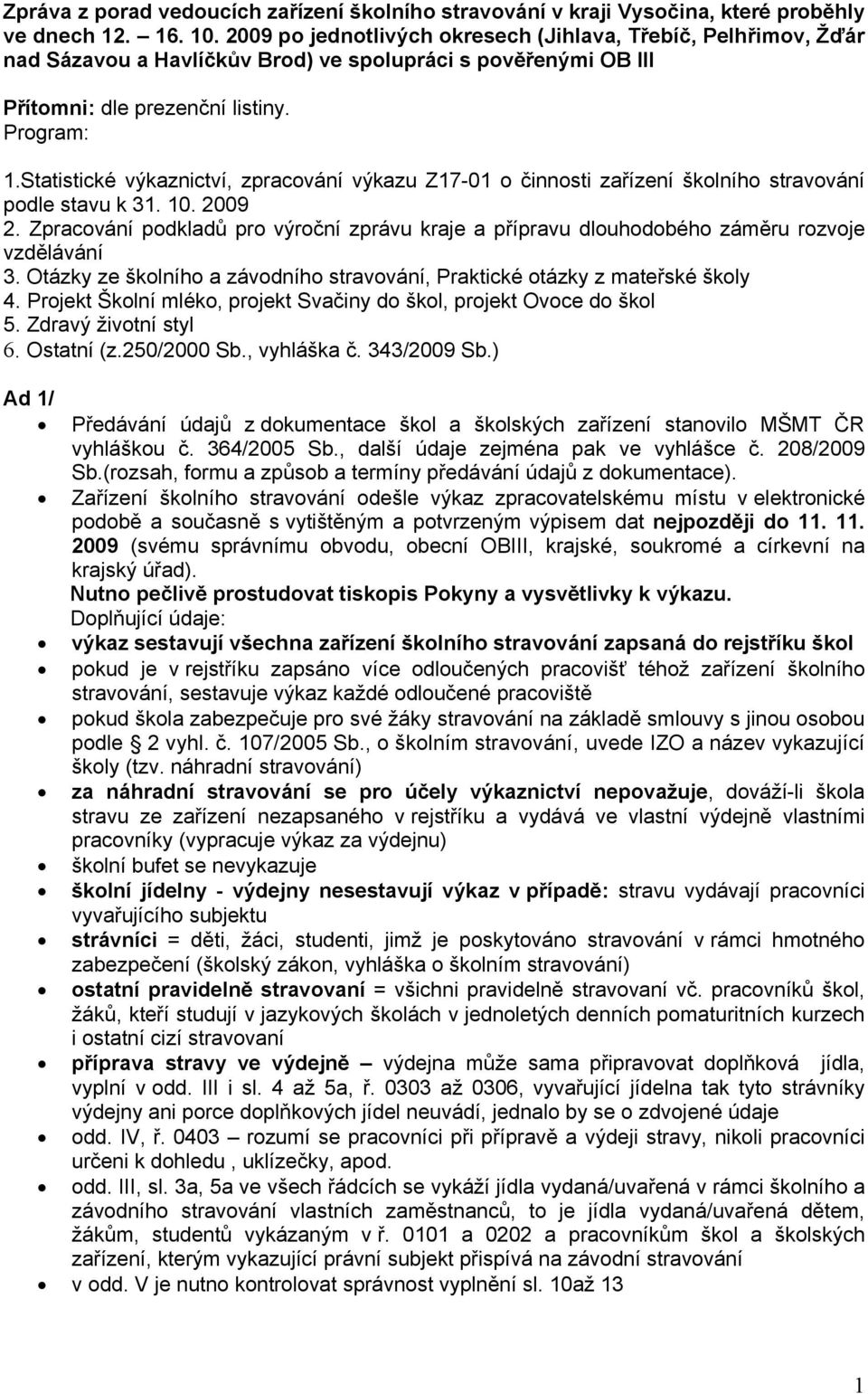 Statistické výkaznictví, zpracování výkazu Z17-01 o činnosti zařízení školního stravování podle stavu k 31. 10. 2009 2.