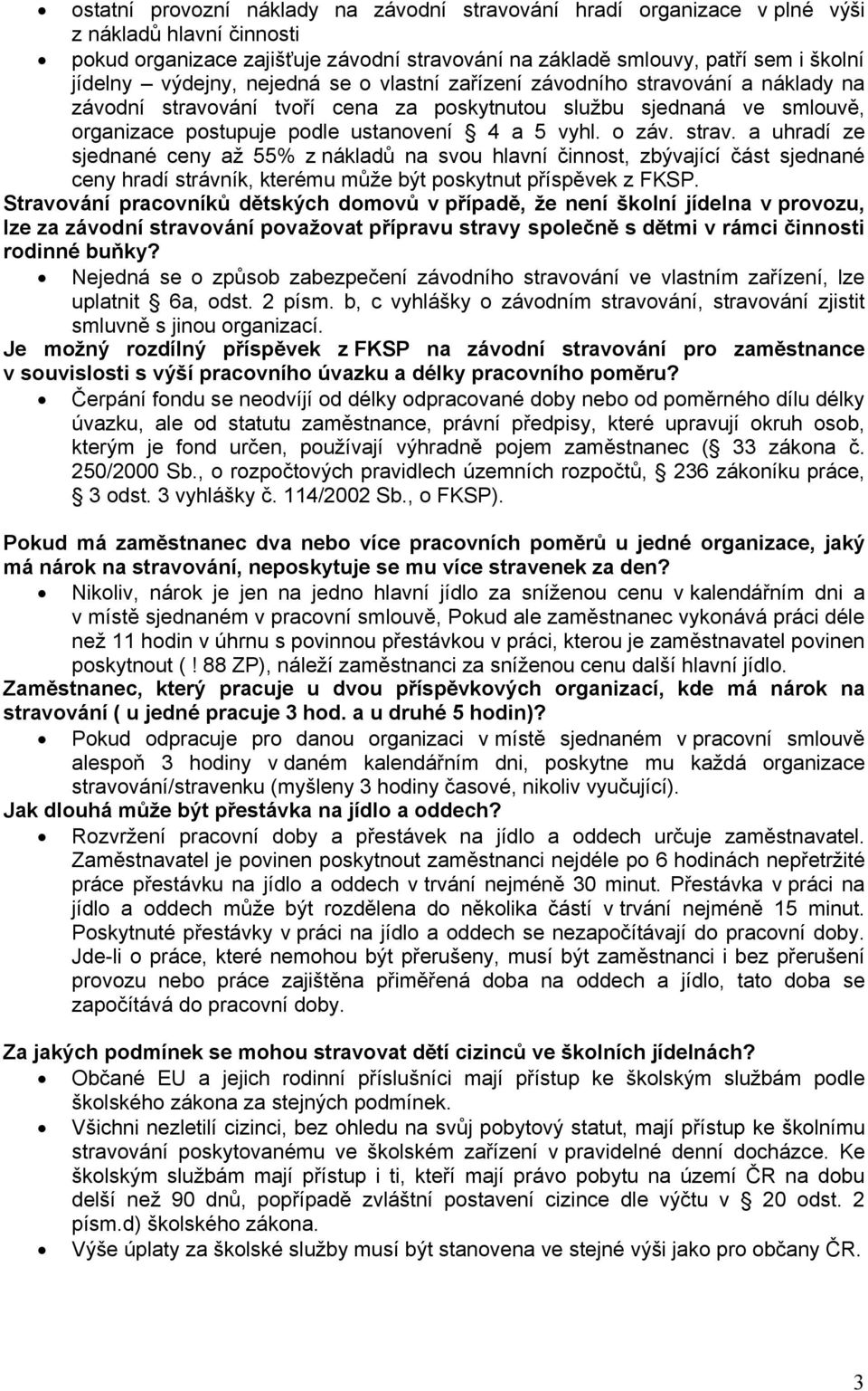 o záv. strav. a uhradí ze sjednané ceny až 55% z nákladů na svou hlavní činnost, zbývající část sjednané ceny hradí strávník, kterému může být poskytnut příspěvek z FKSP.