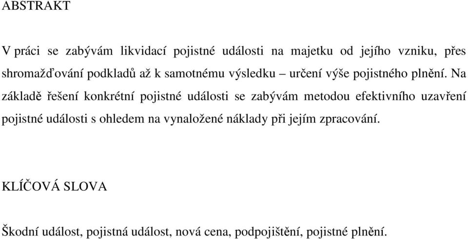 Na základě řešení konkrétní pojistné události se zabývám metodou efektivního uzavření pojistné události