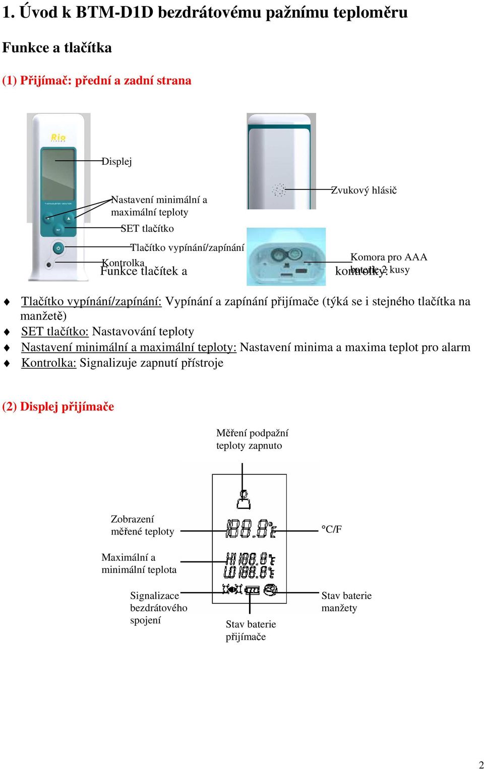 tlačítka na manžetě) SET tlačítko: Nastavování teploty Nastavení minimální a maximální teploty: Nastavení minima a maxima teplot pro alarm Kontrolka: Signalizuje zapnutí přístroje