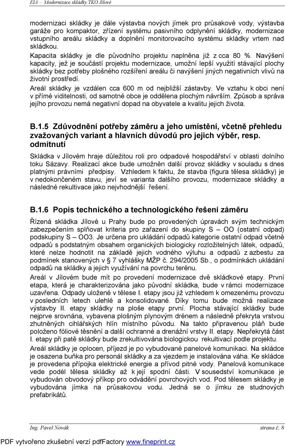Navýšení kapacity, jež je součástí projektu modernizace, umožní lepší využití stávající plochy skládky bez potřeby plošného rozšíření areálu či navýšení jiných negativních vlivů na životní prostředí.