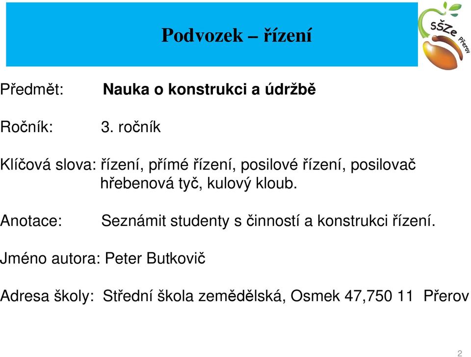 ty, kulový kloub. Anotace: Seznámit studenty s inností a konstrukci ízení.