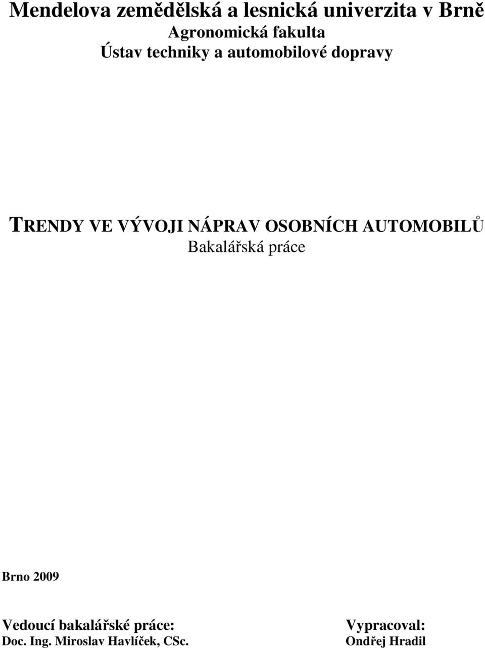 NÁPRAV OSOBNÍCH AUTOMOBILŮ Bakalářská práce Brno 2009 Vedoucí