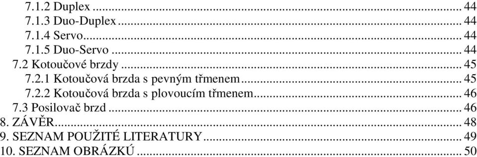 .. 45 7.2.2 Kotoučová brzda s plovoucím třmenem... 46 7.3 Posilovač brzd.