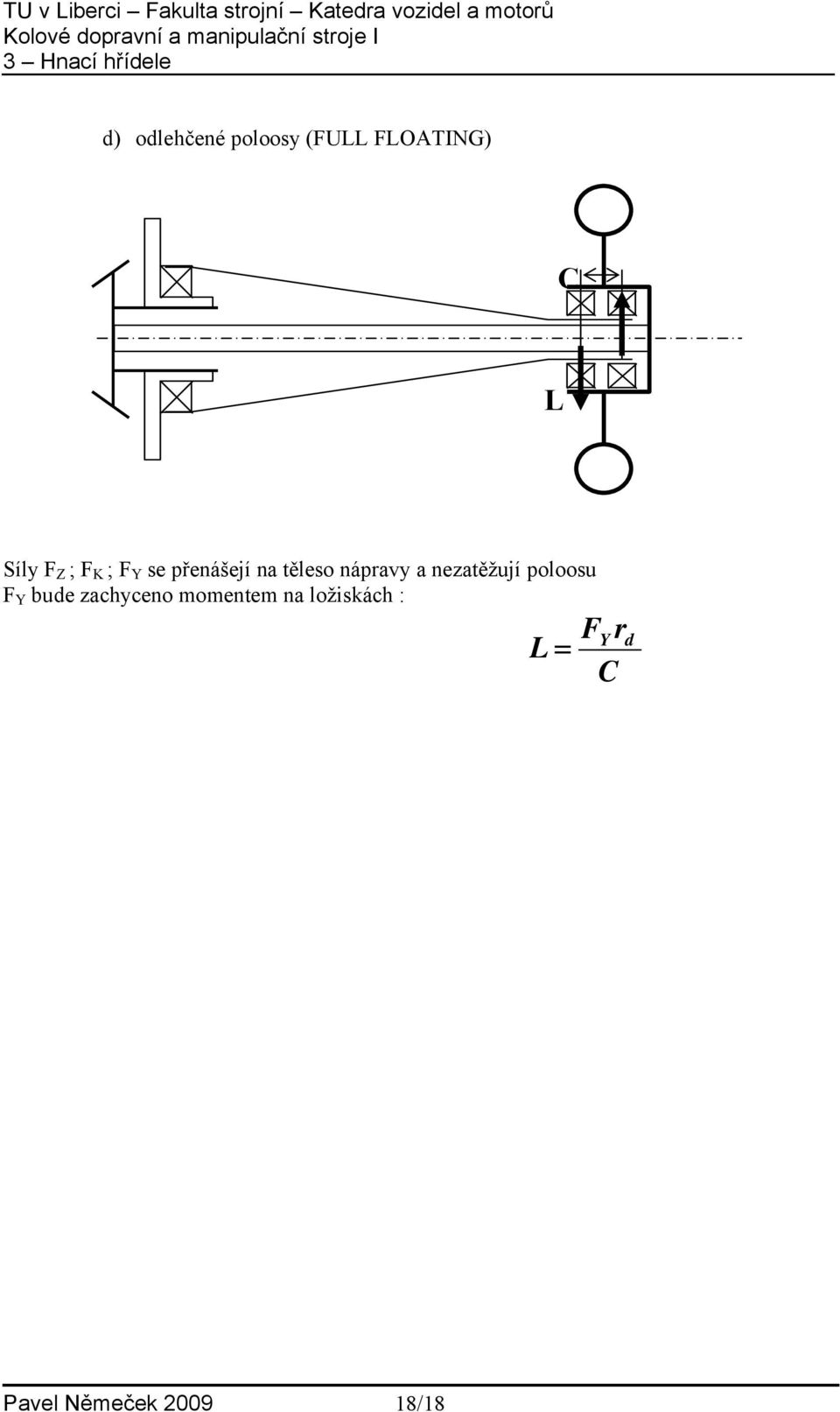 nezatěžují poloosu F Y bude zachyceno momentem